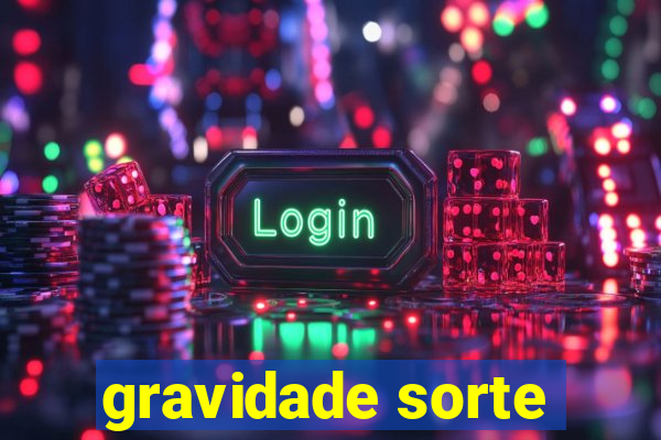 gravidade sorte